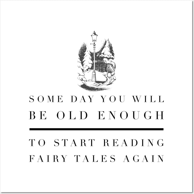 Someday You Will Be Old Enough To Start Reading FairyTales Again Wall Art by myimage